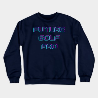 Future golf pro Crewneck Sweatshirt